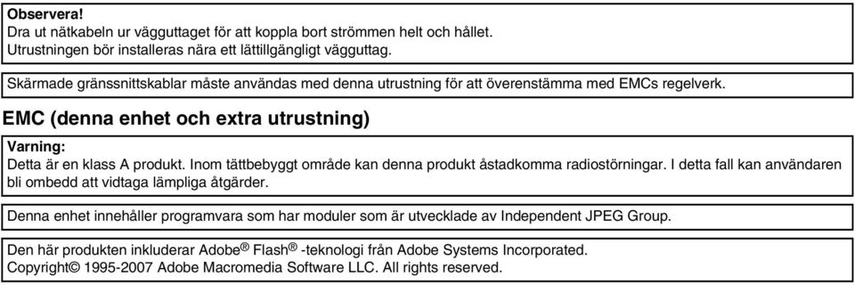 Inom tättbebyggt område kan denna produkt åstadkomma radiostörningar. I detta fall kan användaren bli ombedd att vidtaga lämpliga åtgärder.