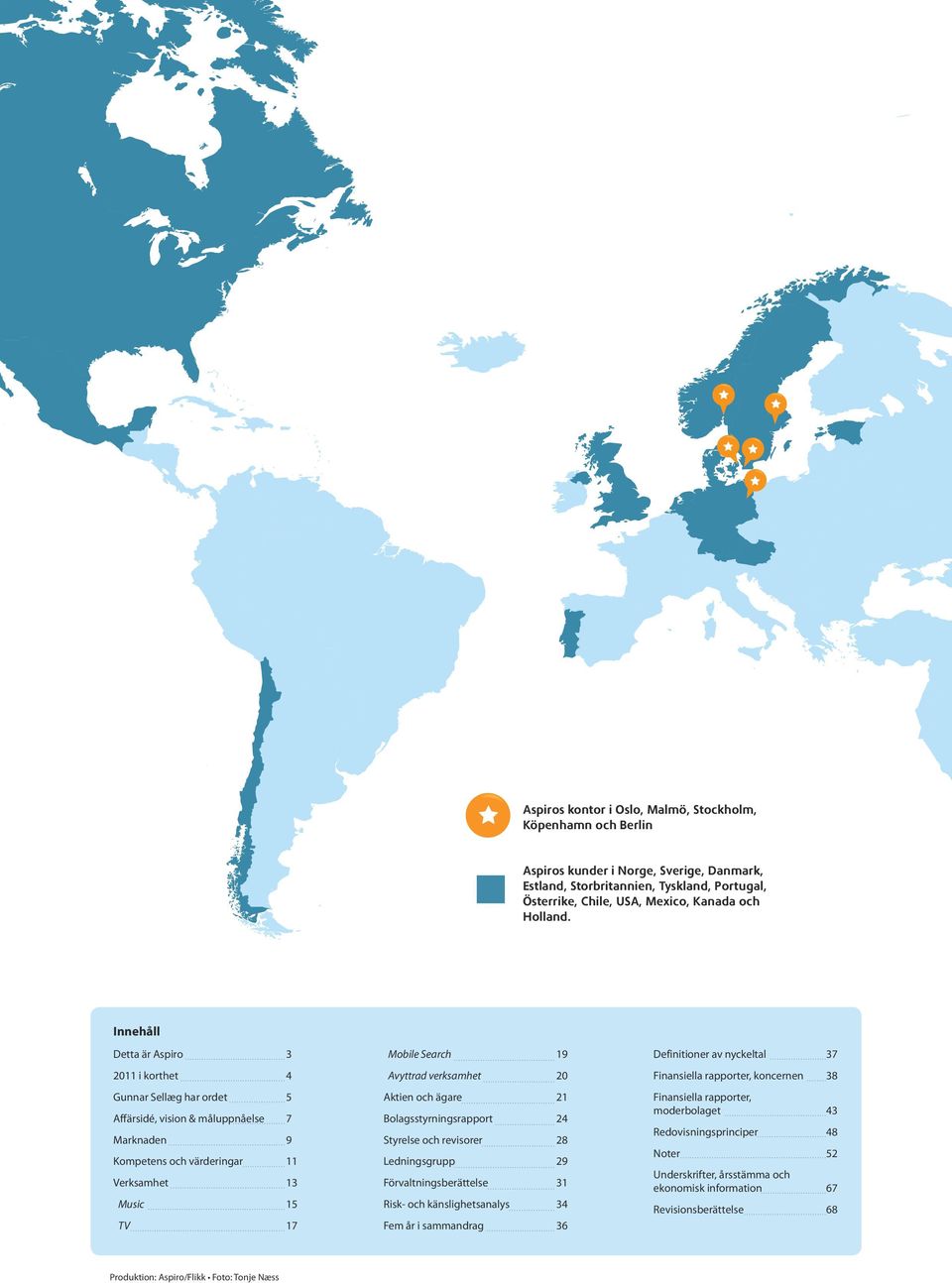 Avyttrad verksamhet 20 Aktien och ägare 21 Bolagsstyrningsrapport 24 Styrelse och revisorer 28 Ledningsgrupp 29 Förvaltningsberättelse 31 Risk- och känslighetsanalys 34 Fem år i sammandrag 36