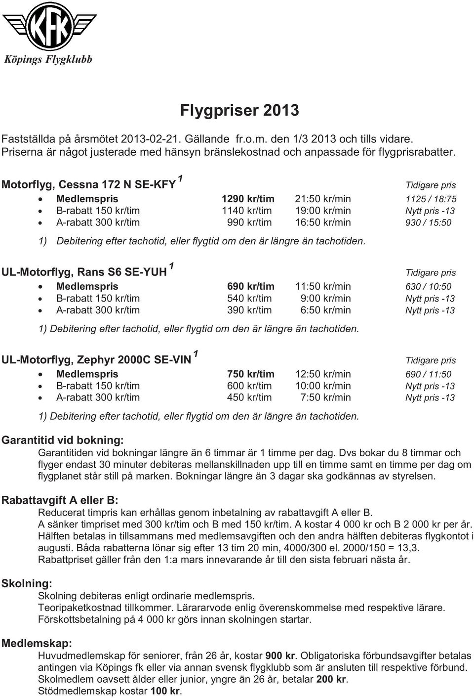 930 / 15:50 1) Debitering efter tachotid, eller flygtid om den är längre än tachotiden.
