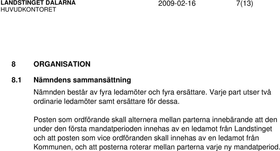 Varje part utser två ordinarie ledamöter samt ersättare för dessa.