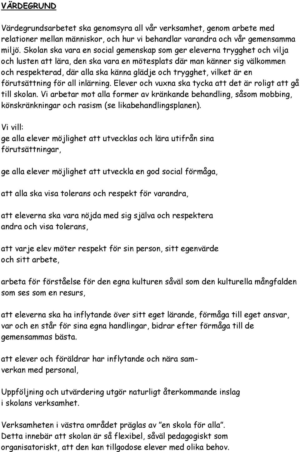 trygghet, vilket är en förutsättning för all inlärning. Elever och vuxna ska tycka att det är roligt att gå till skolan.