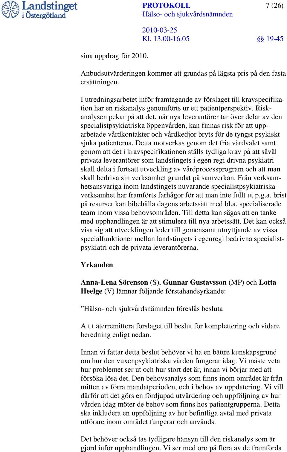 Riskanalysen pekar på att det, när nya leverantörer tar över delar av den specialistpsykiatriska öppenvården, kan finnas risk för att upparbetade vårdkontakter och vårdkedjor bryts för de tyngst