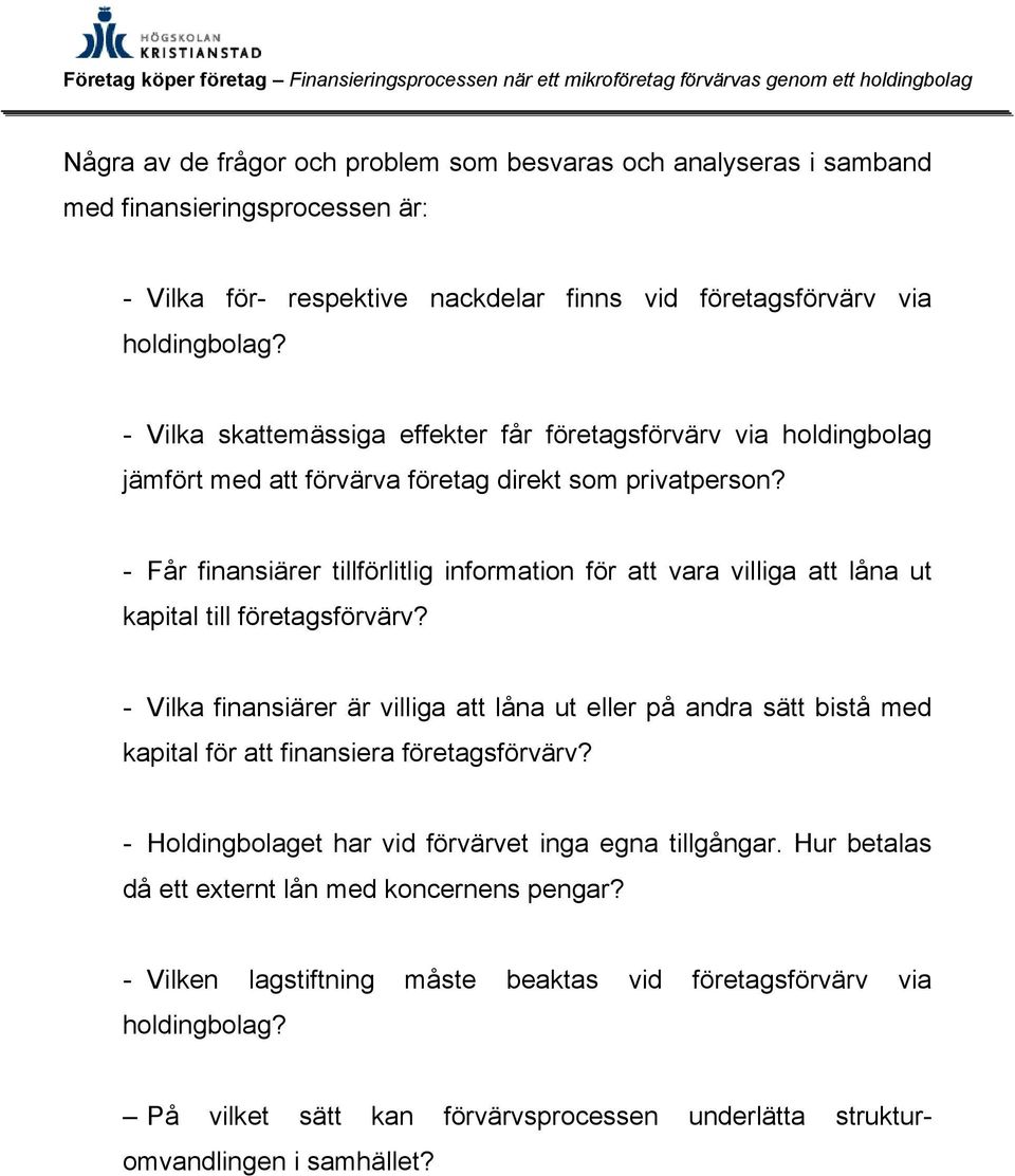 - Får finansiärer tillförlitlig information för att vara villiga att låna ut kapital till företagsförvärv?