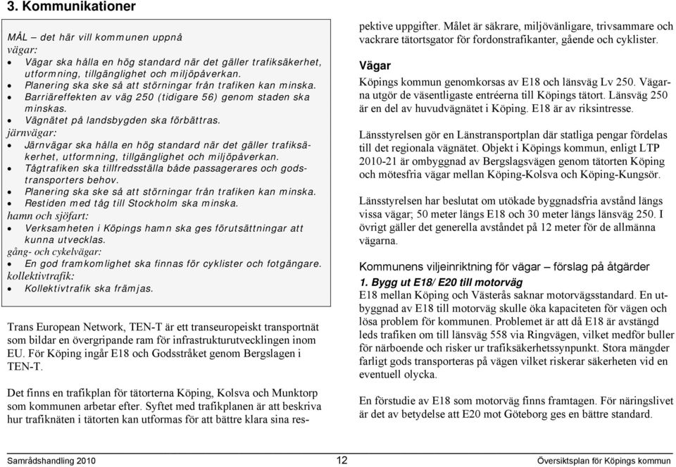 järnvägar: Järnvägar ska hålla en hög standard när det gäller trafiksäkerhet, utformning, tillgänglighet och miljöpåverkan.