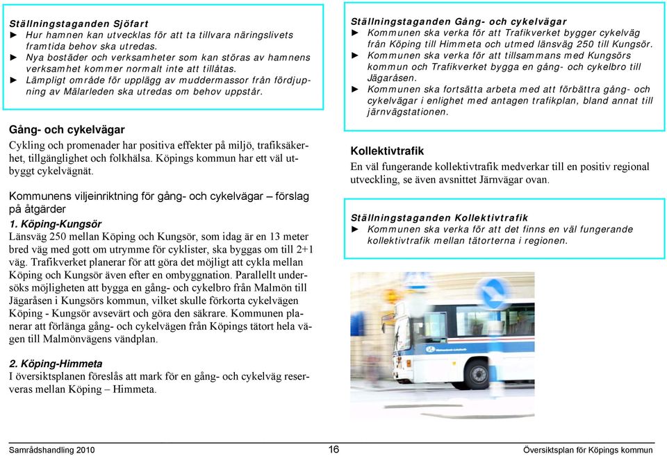 Lämpligt område för upplägg av muddermassor från fördjupning av Mälarleden ska utredas om behov uppstår.