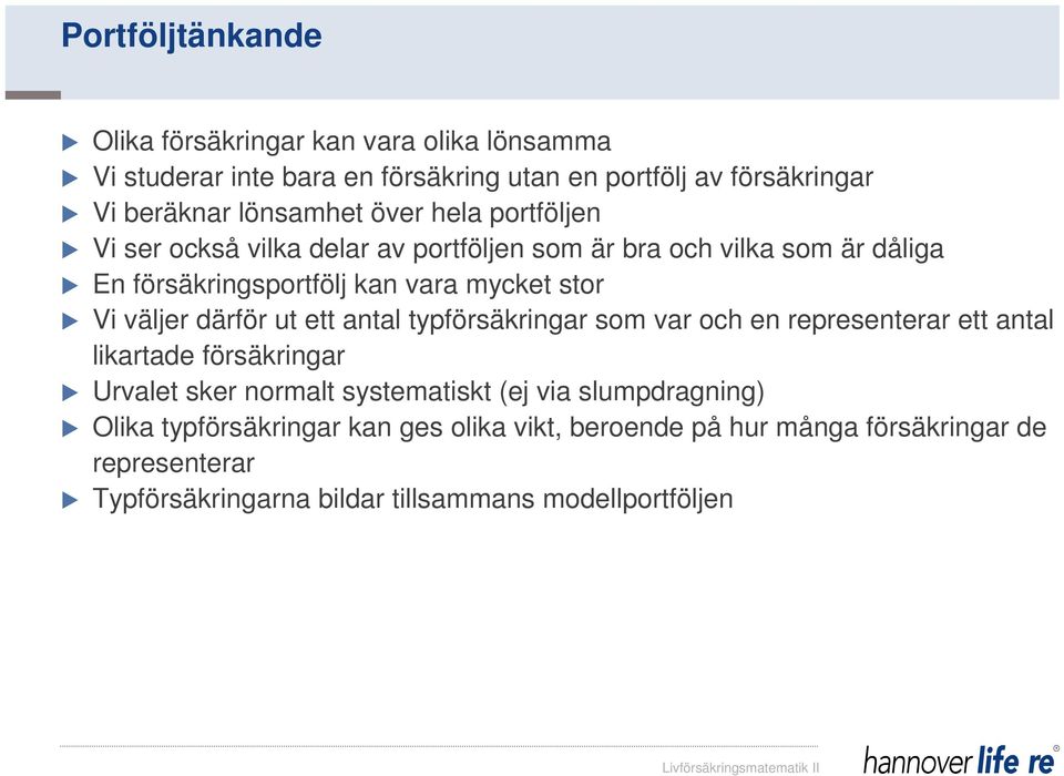 därför ut ett antal typförsäkringar som var och en representerar ett antal likartade försäkringar Urvalet sker normalt systematiskt (ej via