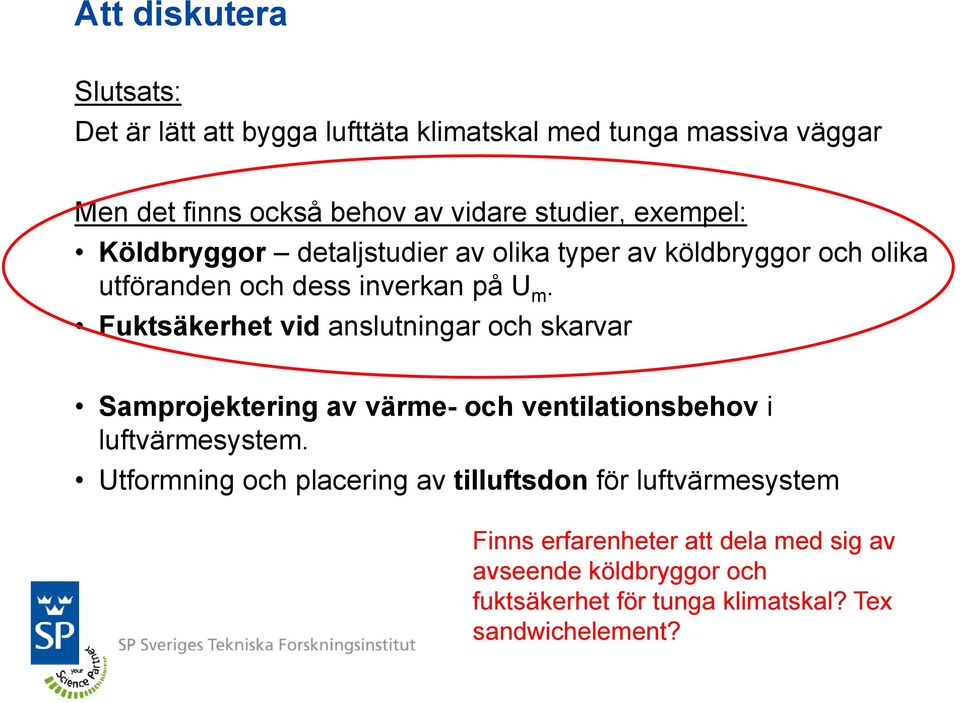 Fuktsäkerhet vid anslutningar och skarvar Samprojektering av värme- och ventilationsbehov i luftvärmesystem.