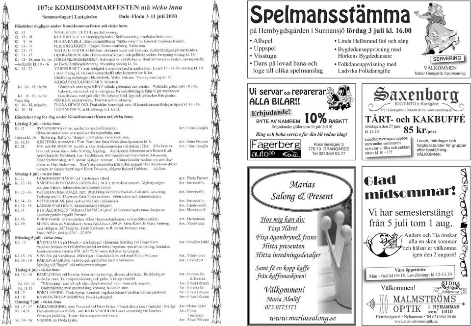 SERVERING VÄLKOMMEN hälsar Grangärde Spelmanslag Vi servar och reparerar ALLA BILAR!! Erbjudande! 10% BYTE AV KAMREM RABATT Erbjudandet gäller tom 31 juli 2010!