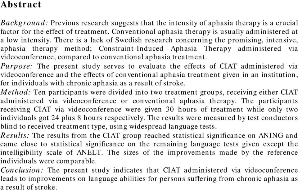 There is a lack of Swedish research concerning the promising, intensive, aphasia therapy method; Constraint-Induced Aphasia Therapy administered via videoconference, compared to conventional aphasia