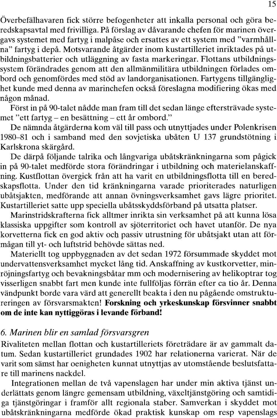 Motsvarande åtgärder inom kustartilleriet inriktades på litbildningsbatterier och utläggning av fasta markeringar.