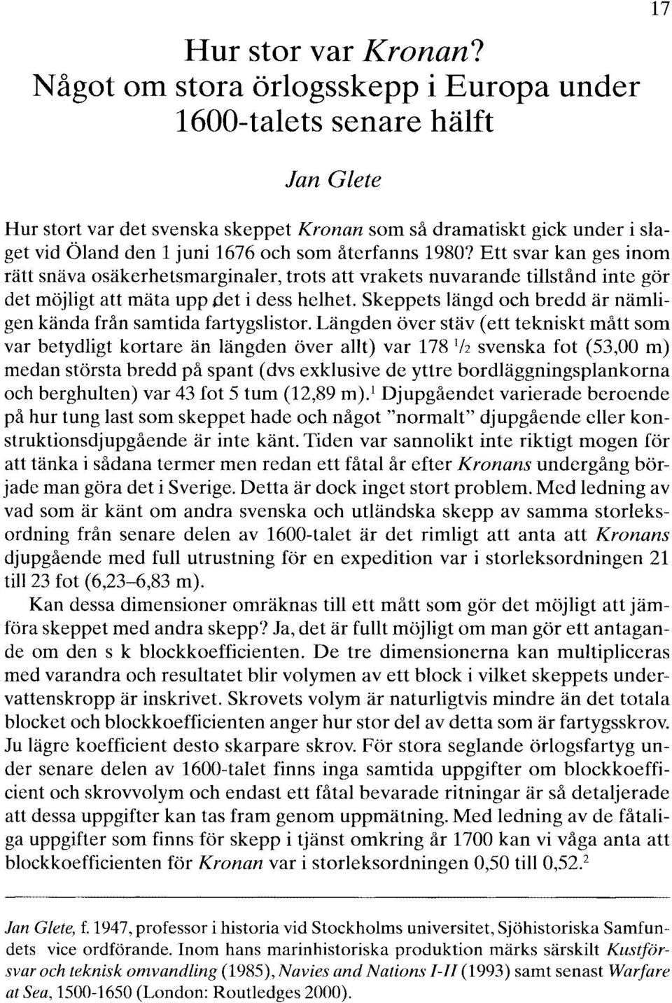 återfanns 1980? Ett svar kan ges inom rätt snäva osäkerhetsmarginaler, trots att vrakets nuvarande tillstånd inte gör det möjligt att mäta upp det i dess helhet.