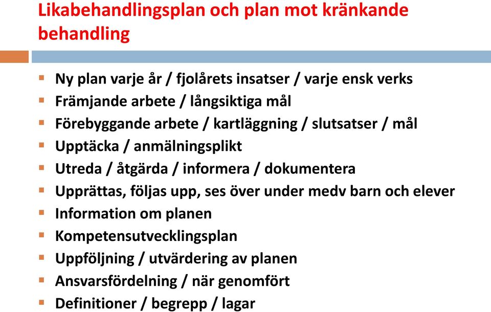 Utreda / åtgärda / informera / dokumentera Upprättas, följas upp, ses över under medv barn och elever Information om