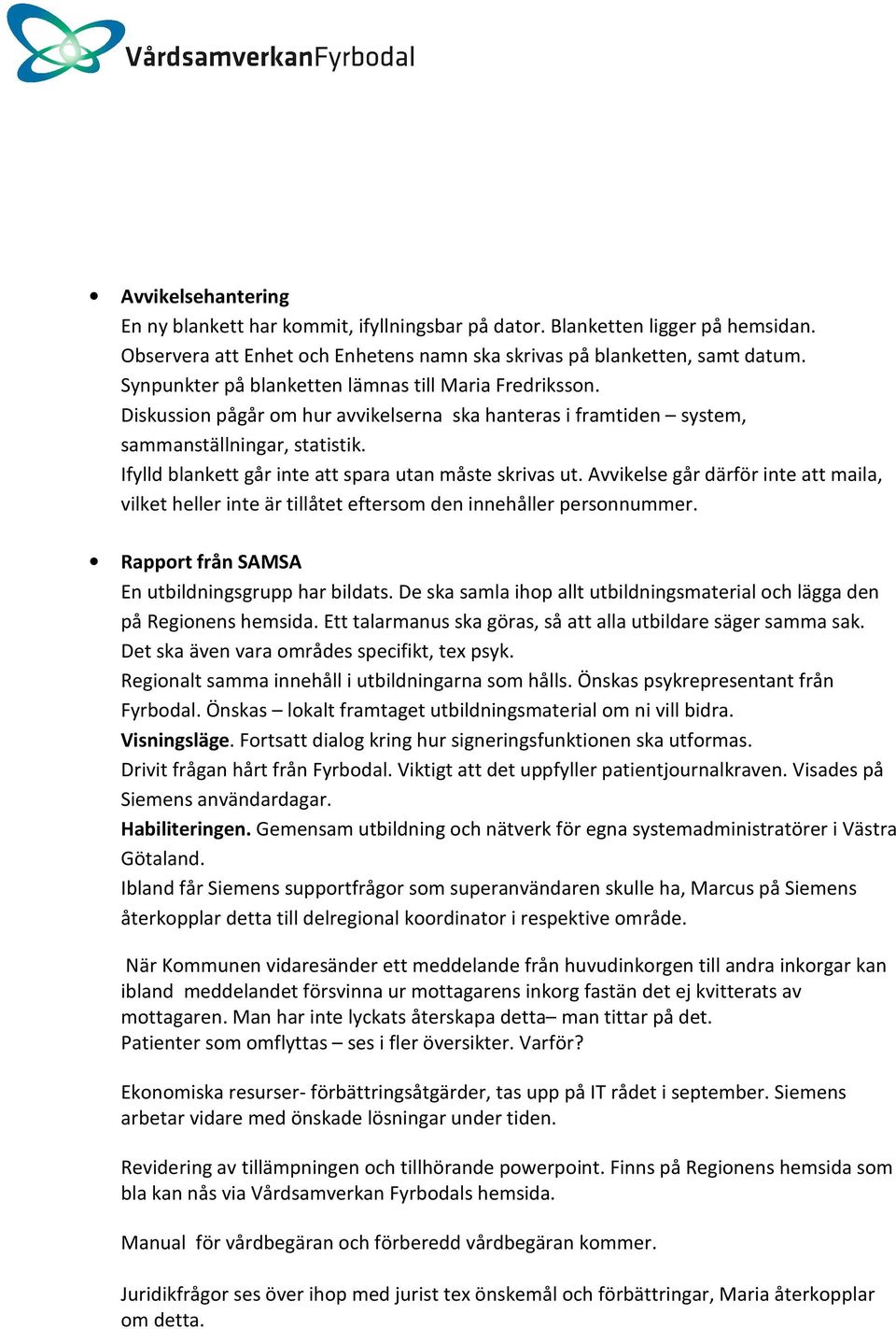 Ifylld blankett går inte att spara utan måste skrivas ut. Avvikelse går därför inte att maila, vilket heller inte är tillåtet eftersom den innehåller personnummer.