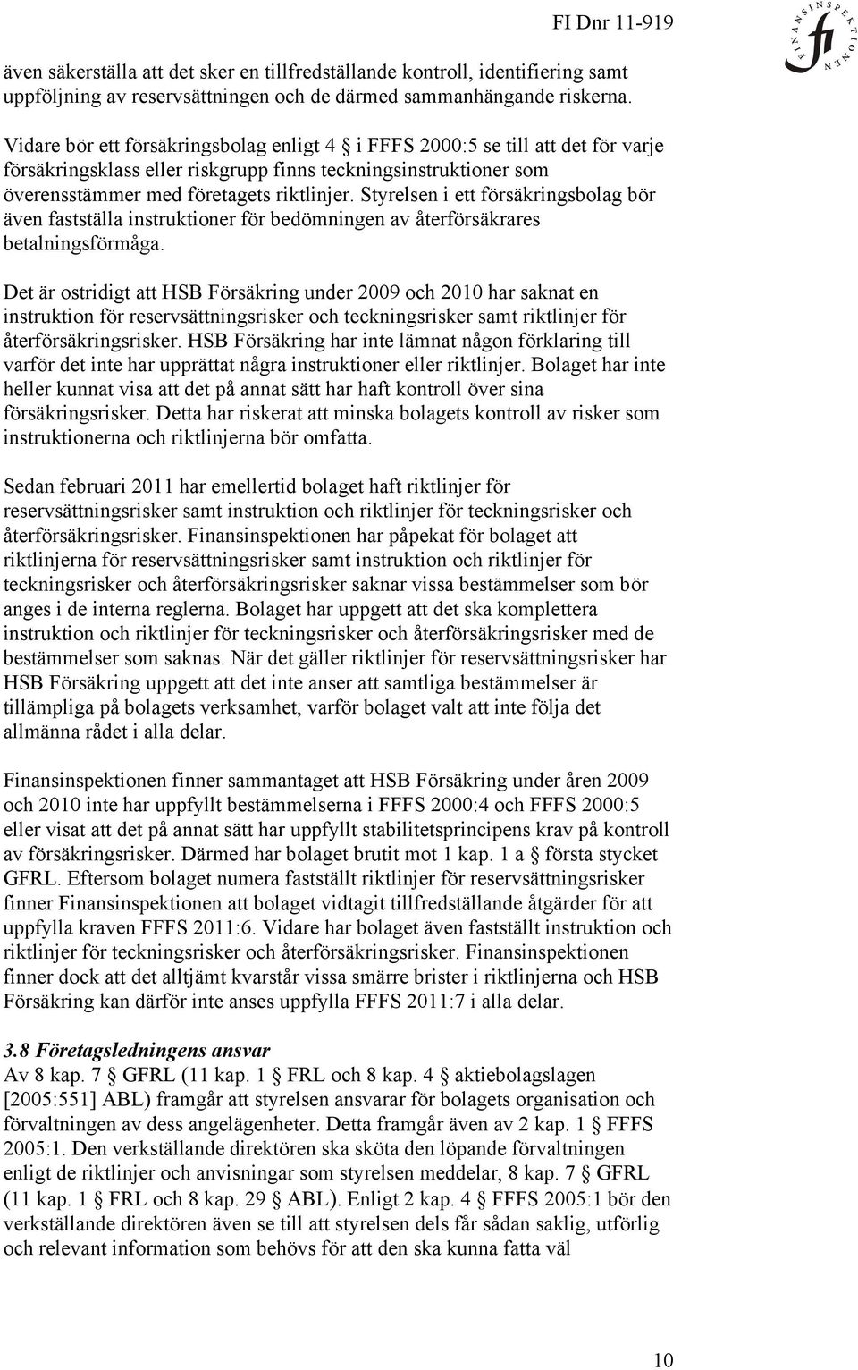 Styrelsen i ett försäkringsbolag bör även fastställa instruktioner för bedömningen av återförsäkrares betalningsförmåga.