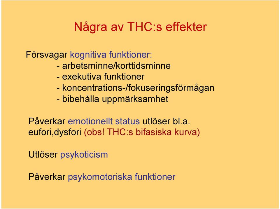 koncentrations-/fokuseringsförmågan - bibehålla uppmärksamhet Påverkar