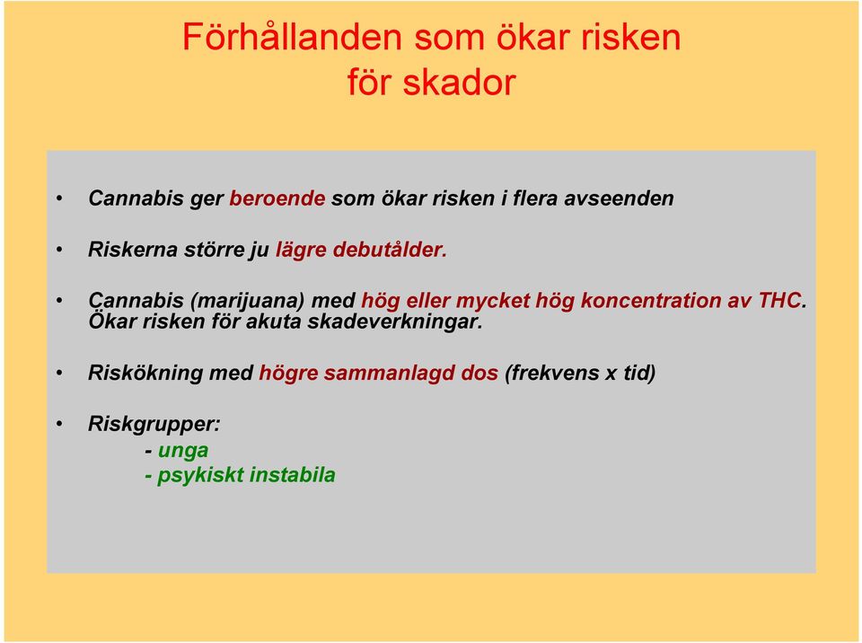 Cannabis (marijuana) med hög eller mycket hög koncentration av THC.