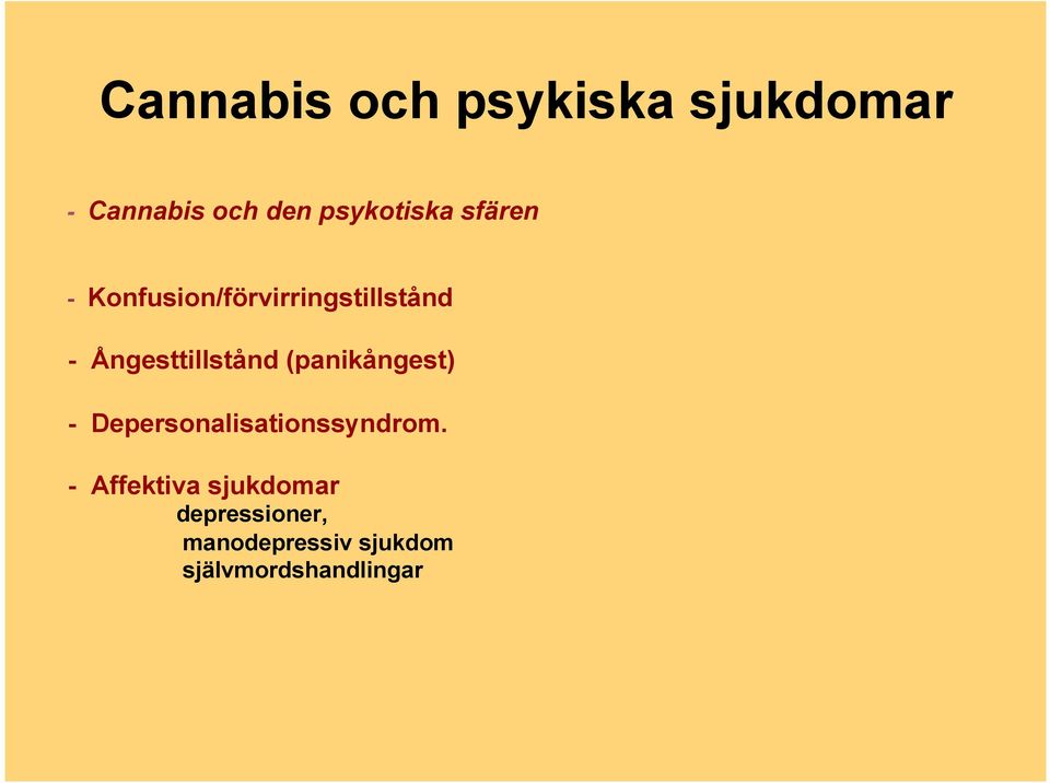 Ångesttillstånd (panikångest) - Depersonalisationssyndrom.