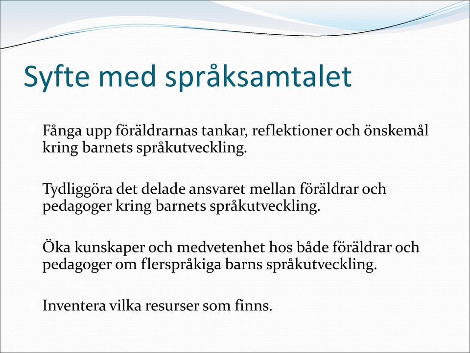 Tydliggöra det delade ansvaret mellan föräldrar och pedagoger  Öka kunskaper och