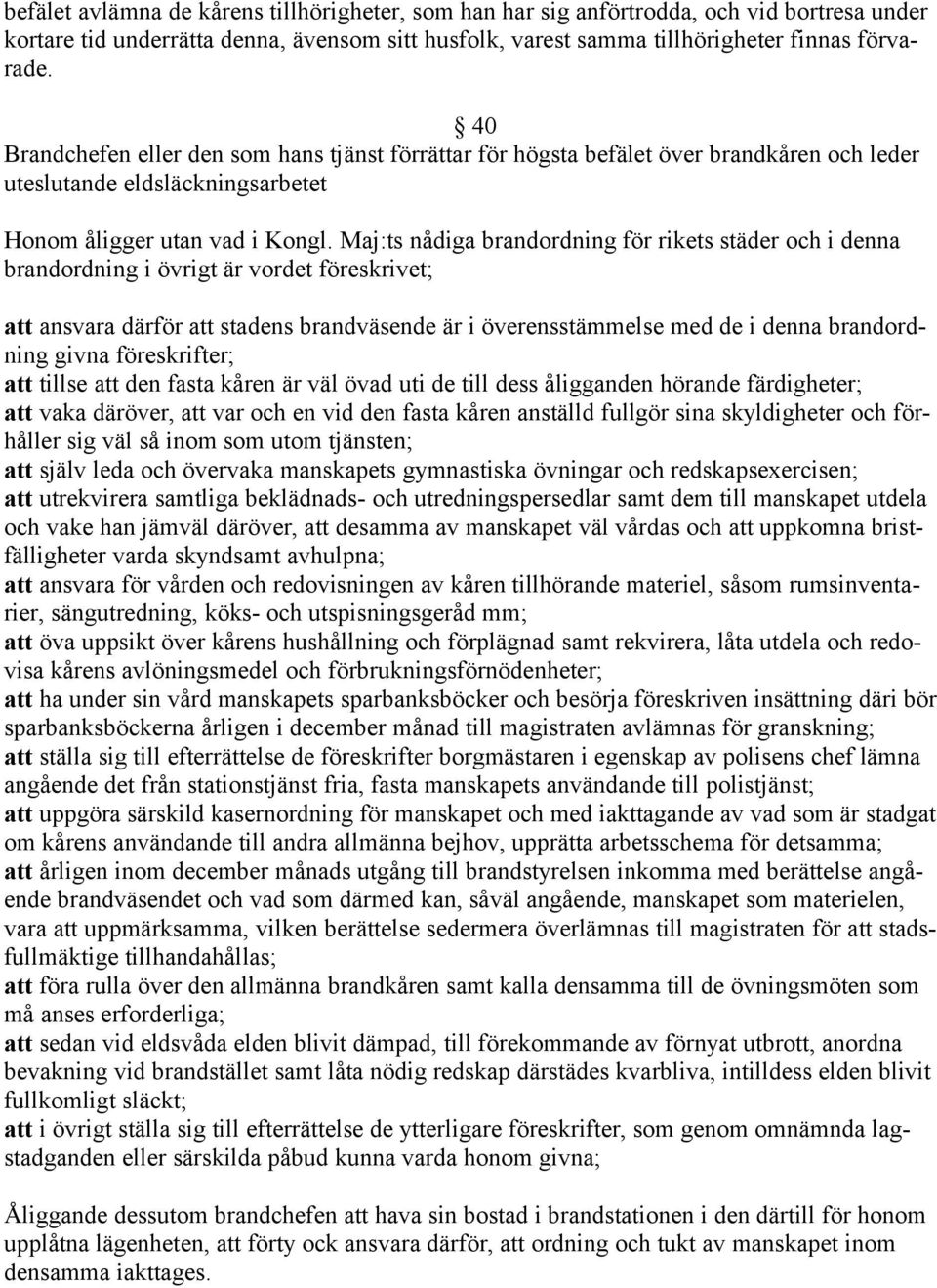 Maj:ts nådiga brandordning för rikets städer och i denna brandordning i övrigt är vordet föreskrivet; att ansvara därför att stadens brandväsende är i överensstämmelse med de i denna brandordning