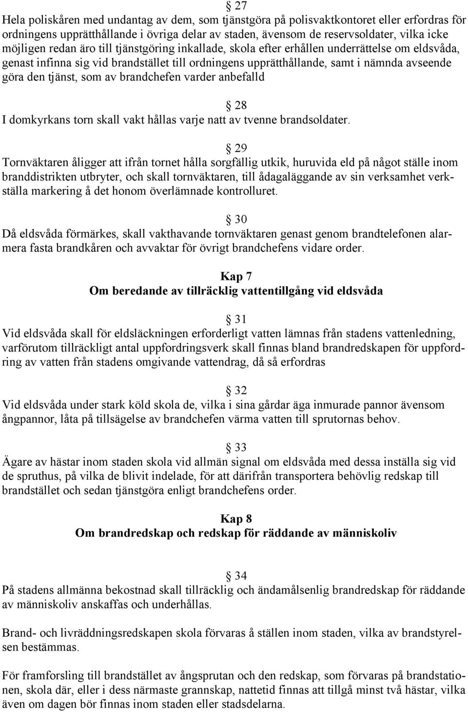 av brandchefen varder anbefalld 28 I domkyrkans torn skall vakt hållas varje natt av tvenne brandsoldater.