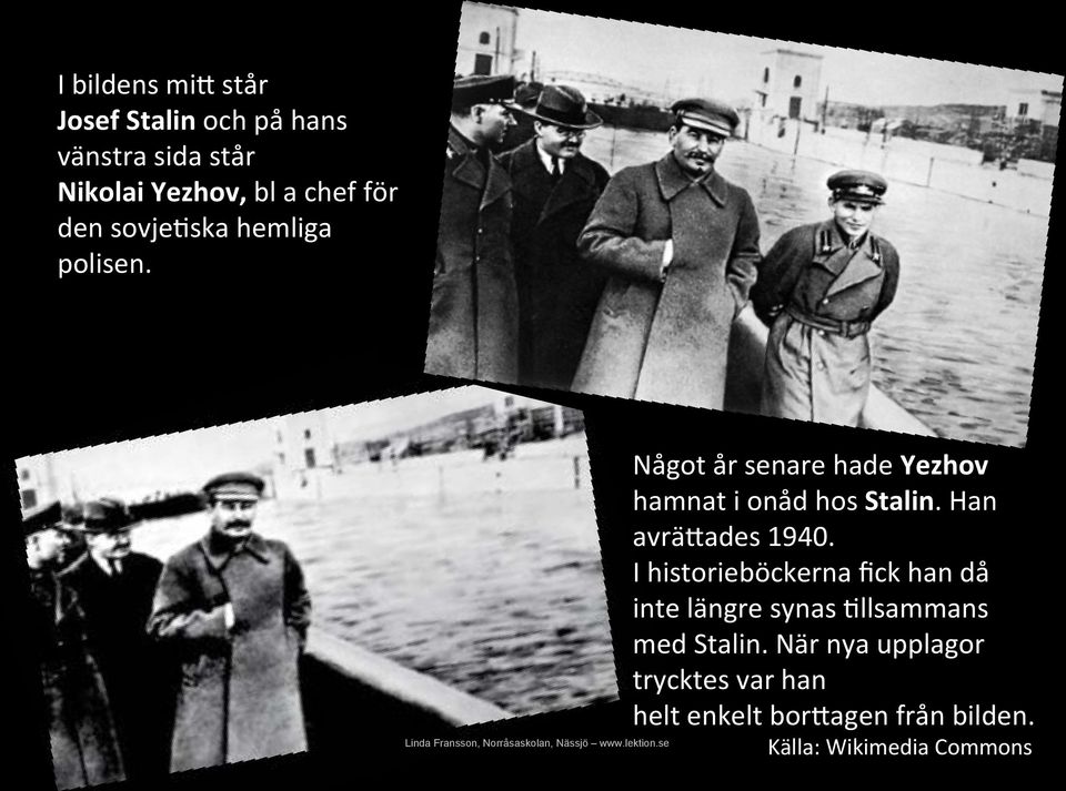 Han avrä0ades 1940. I historieböckerna fick han då inte längre synas.llsammans med Stalin.