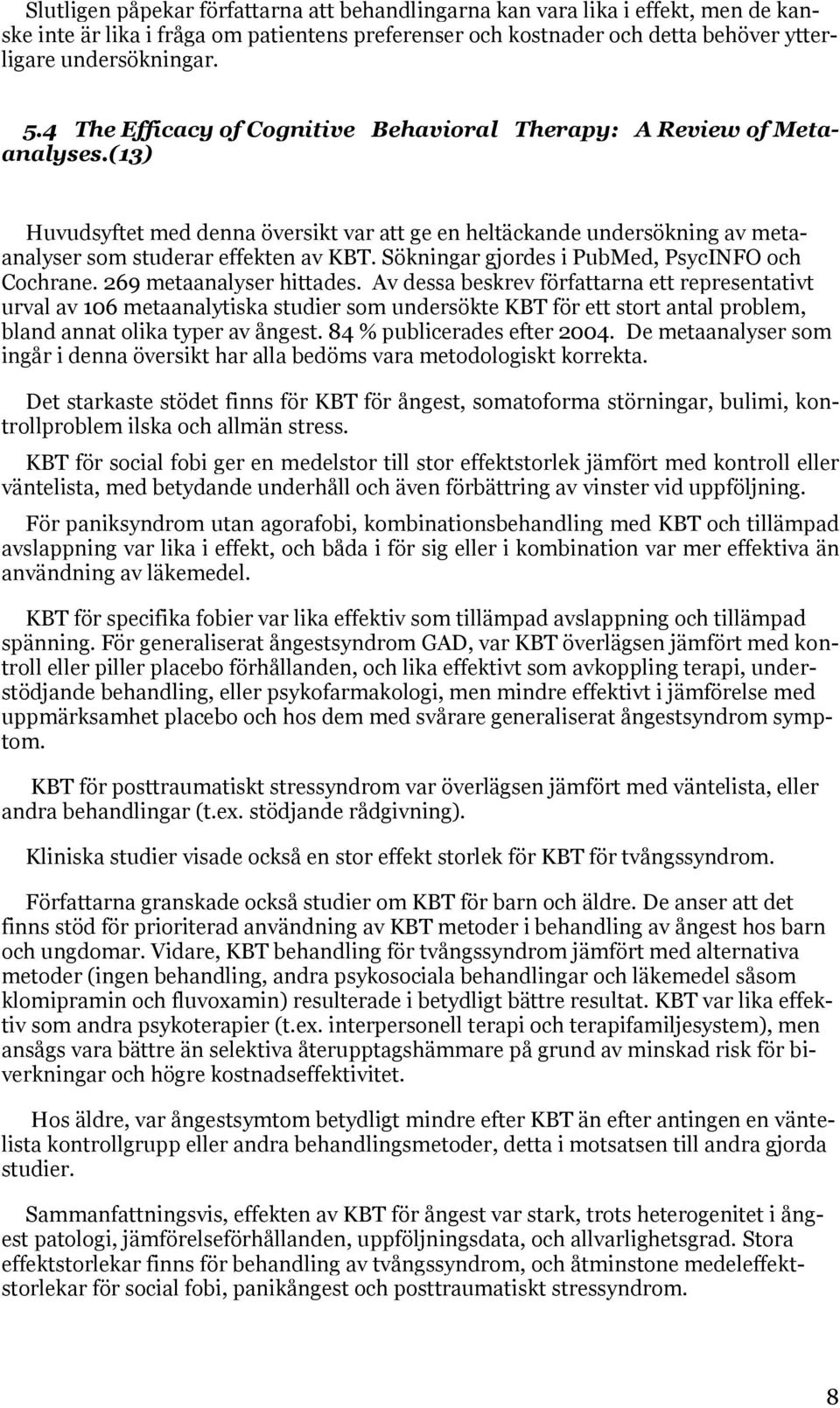 Sökningar gjordes i PubMed, PsycINFO och Cochrane. 269 metaanalyser hittades.