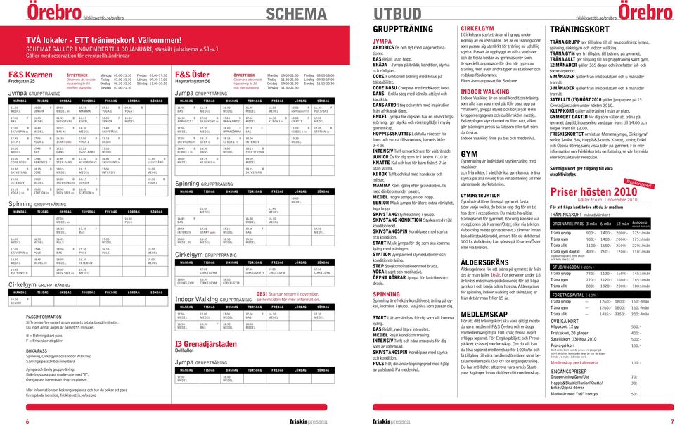 00 16.15 10.30 TVÅ lokaler - ETT träningskort. Välkommen! SCHEMAT GÄLLER 1 NOVEMBER TILL 30 JANUARI, särskilt julschema v.51-v.