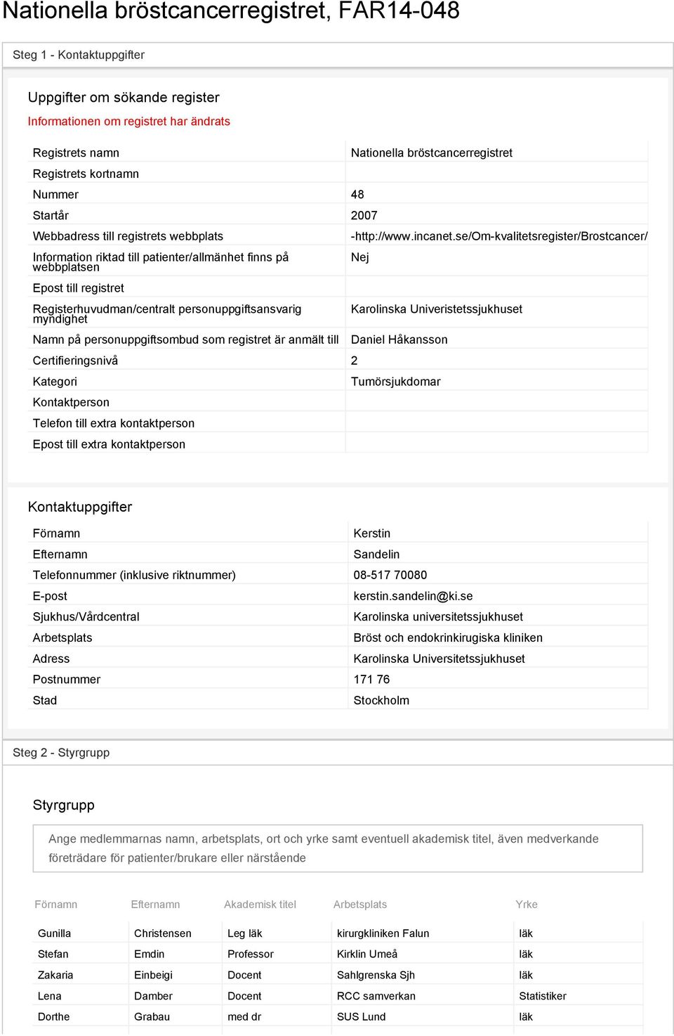 personuppgiftsombud som registret är anmält till Certifieringsnivå 2 Kategori Kontaktperson Telefon till extra kontaktperson Epost till extra kontaktperson Nationella bröstcancerregistret -http://www.