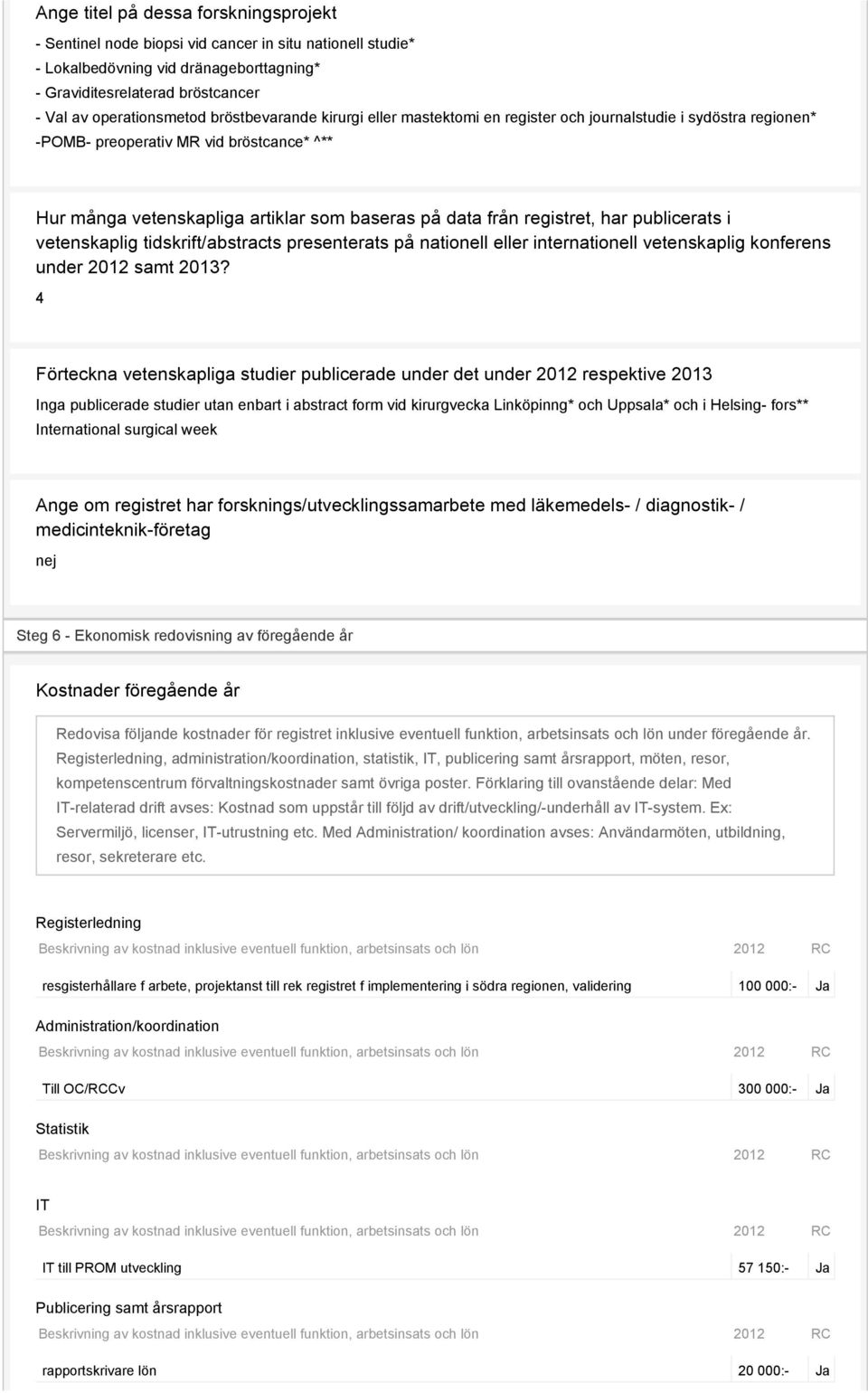 registret, har publicerats i vetenskaplig tidskrift/abstracts presenterats på nationell eller internationell vetenskaplig konferens under 2012 samt 2013?