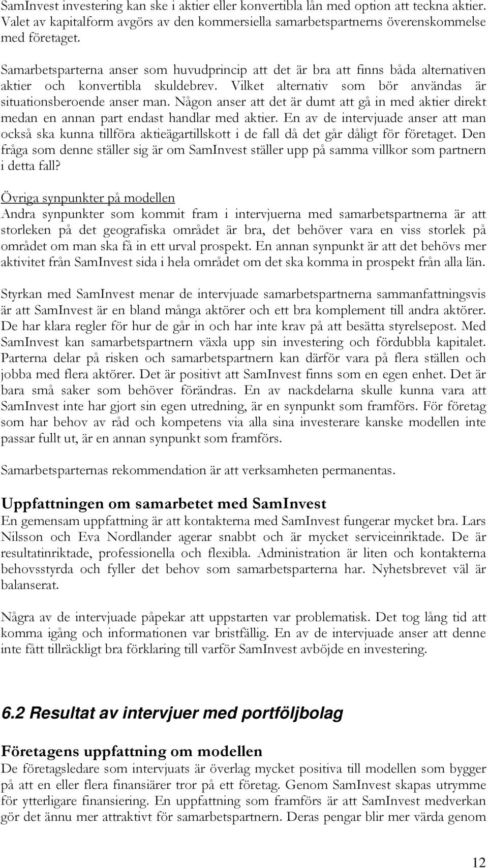 Någon anser att det är dumt att gå in med aktier direkt medan en annan part endast handlar med aktier.