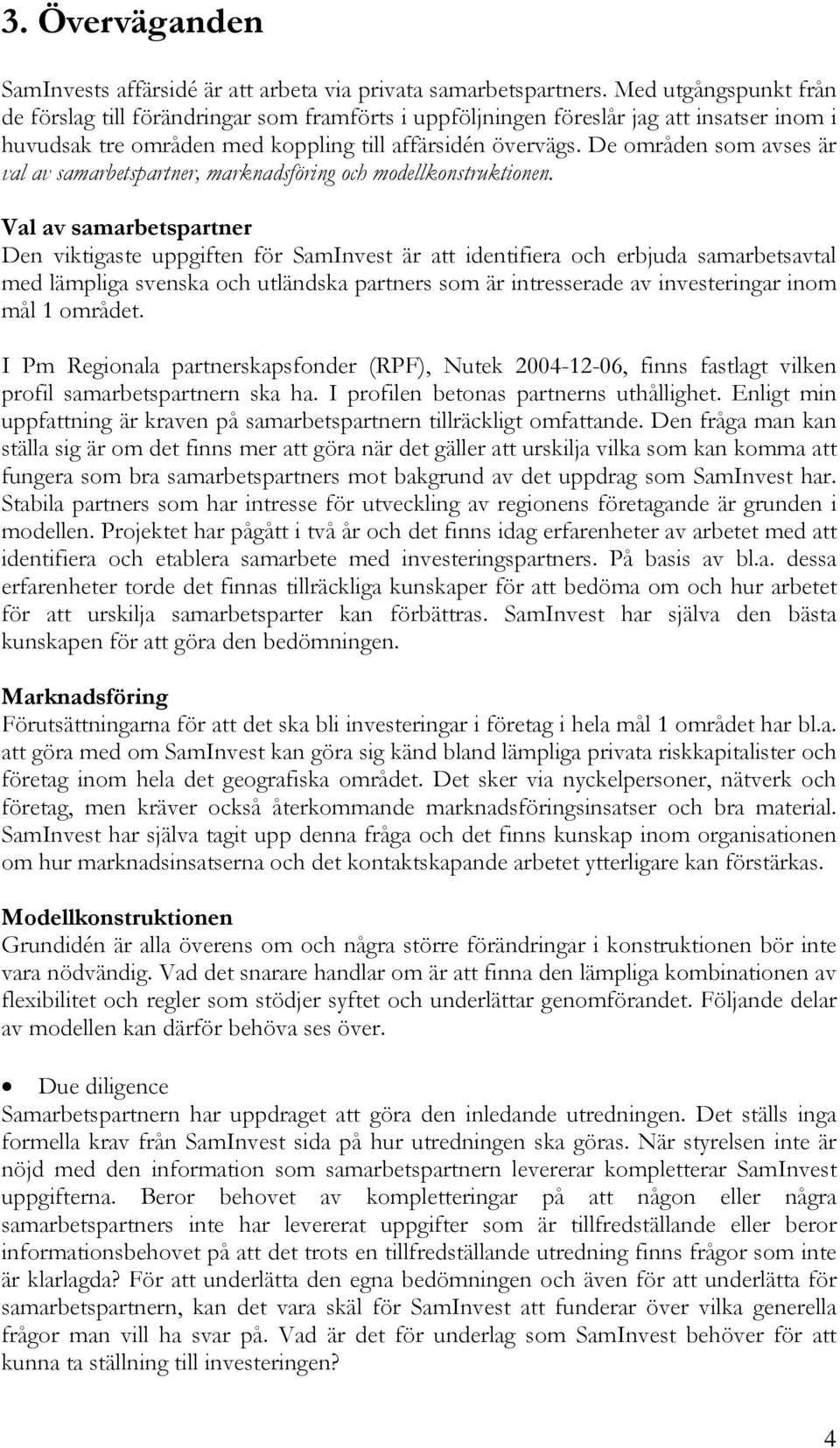 De områden som avses är val av samarbetspartner, marknadsföring och modellkonstruktionen.