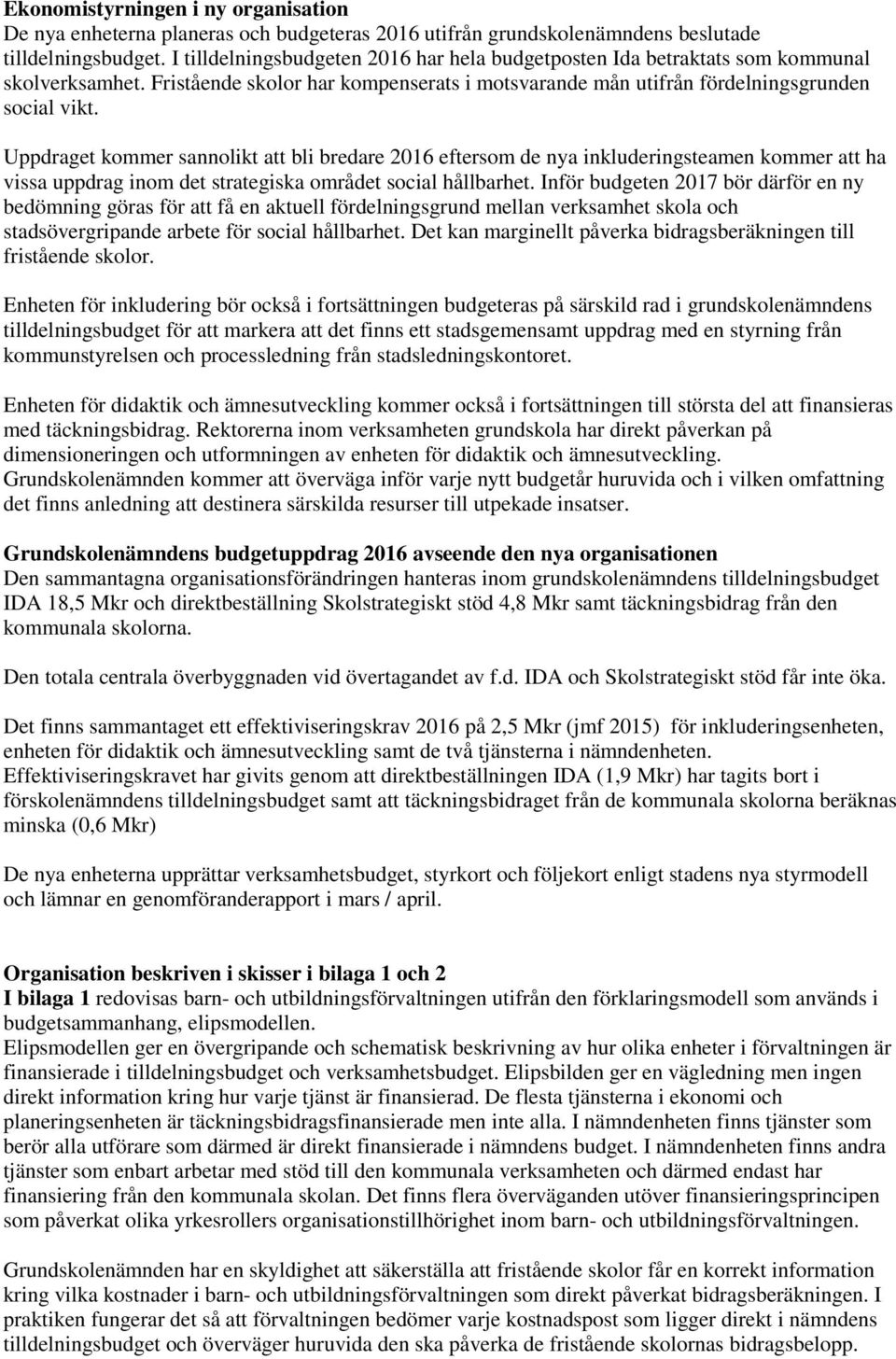 Uppdraget kommer sannolikt att bli bredare 2016 eftersom de nya inkluderingsteamen kommer att ha vissa uppdrag inom det strategiska området social hållbarhet.