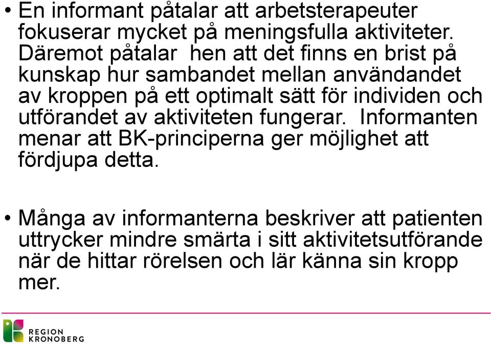 för individen och utförandet av aktiviteten fungerar.