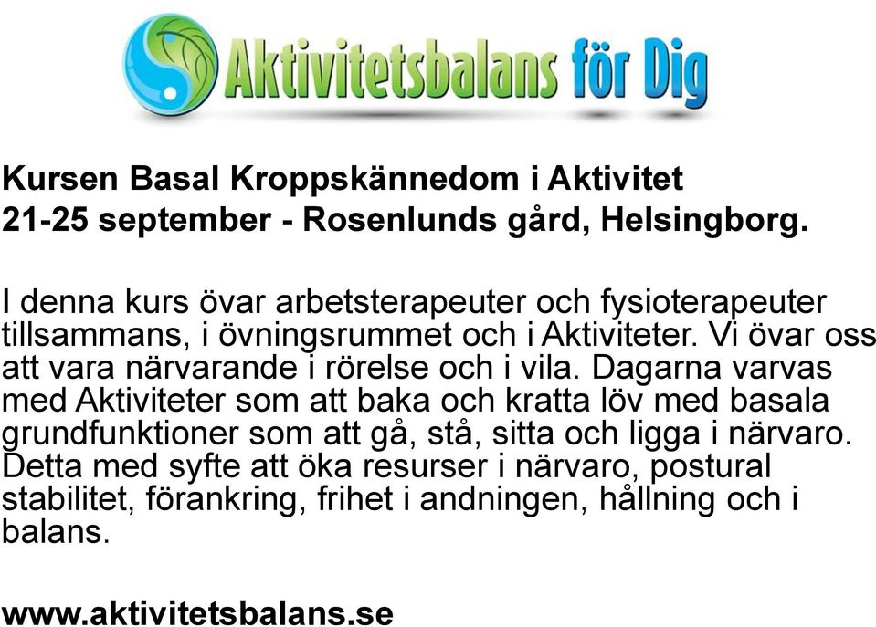 Vi övar oss att vara närvarande i rörelse och i vila.