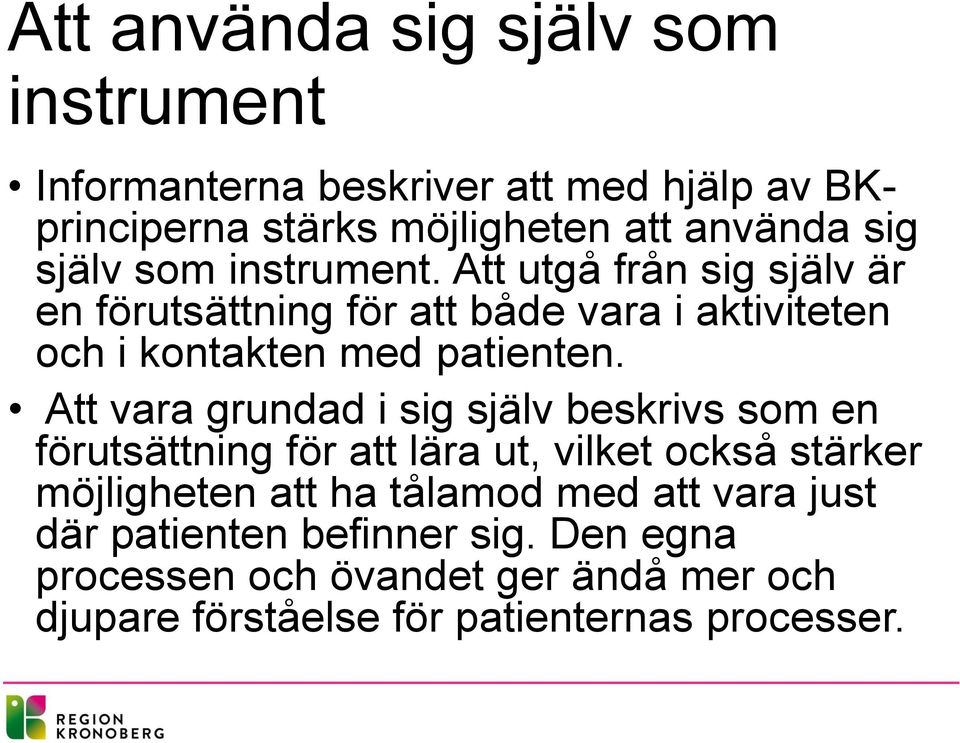 Att vara grundad i sig själv beskrivs som en förutsättning för att lära ut, vilket också stärker möjligheten att ha tålamod med
