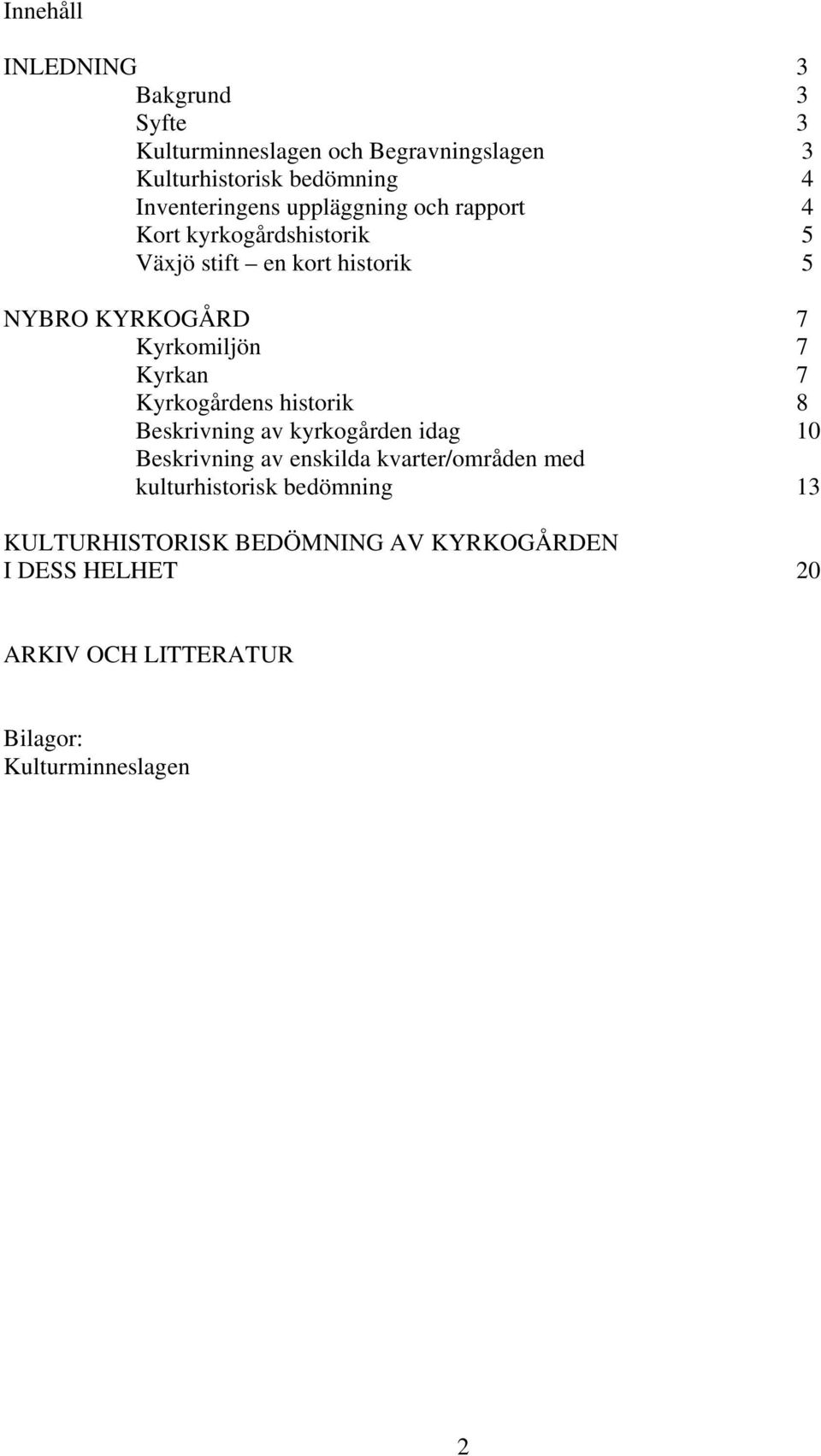 Kyrkomiljön 7 Kyrkan 7 Kyrkogårdens historik 8 Beskrivning av kyrkogården idag 10 Beskrivning av enskilda kvarter/områden