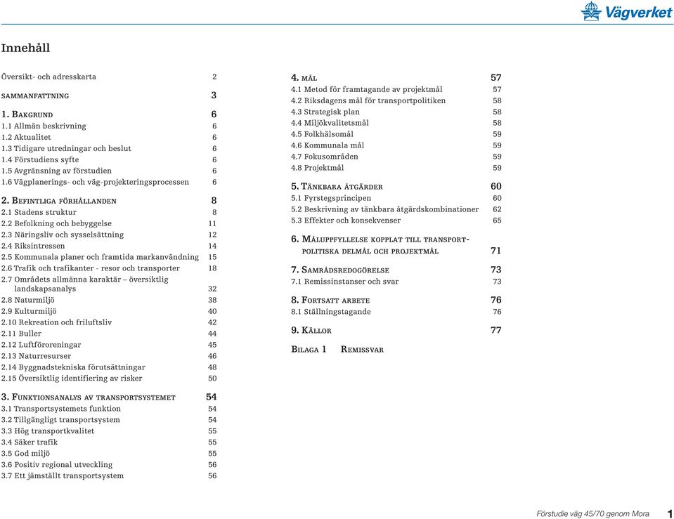 3 Näringsliv och sysselsättning 12 2.4 Riksintressen 14 2.5 Kommunala planer och framtida markanvändning 15 2.6 Trafik och trafikanter - resor och transporter 18 2.