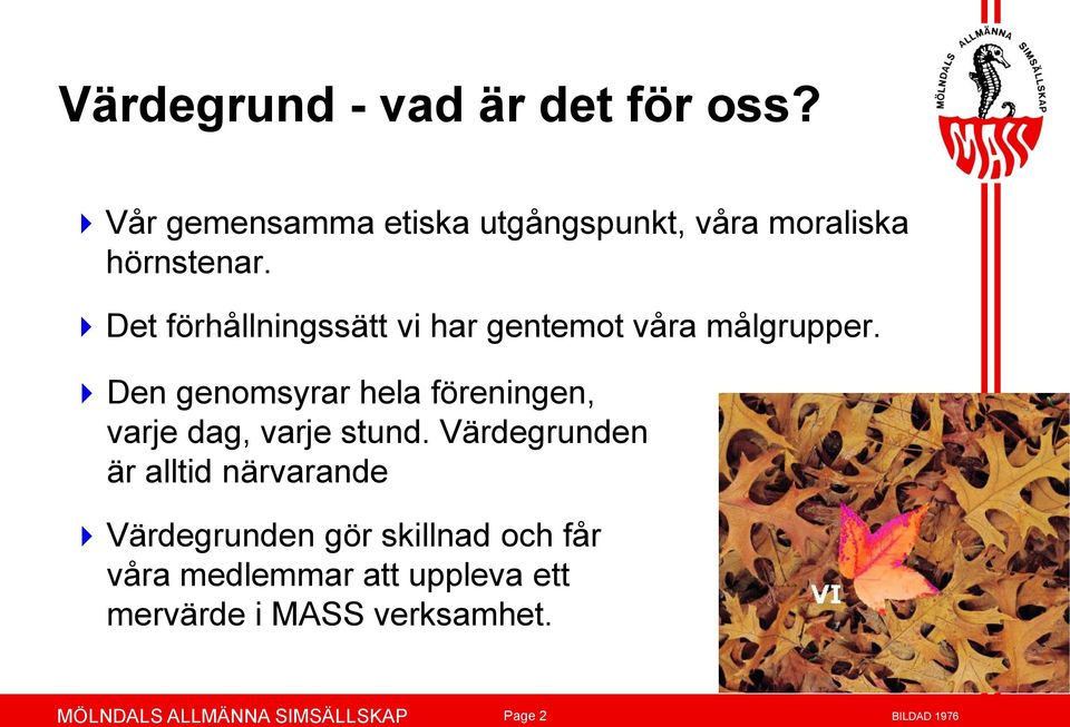 Det förhållningssätt vi har gentemot våra målgrupper.