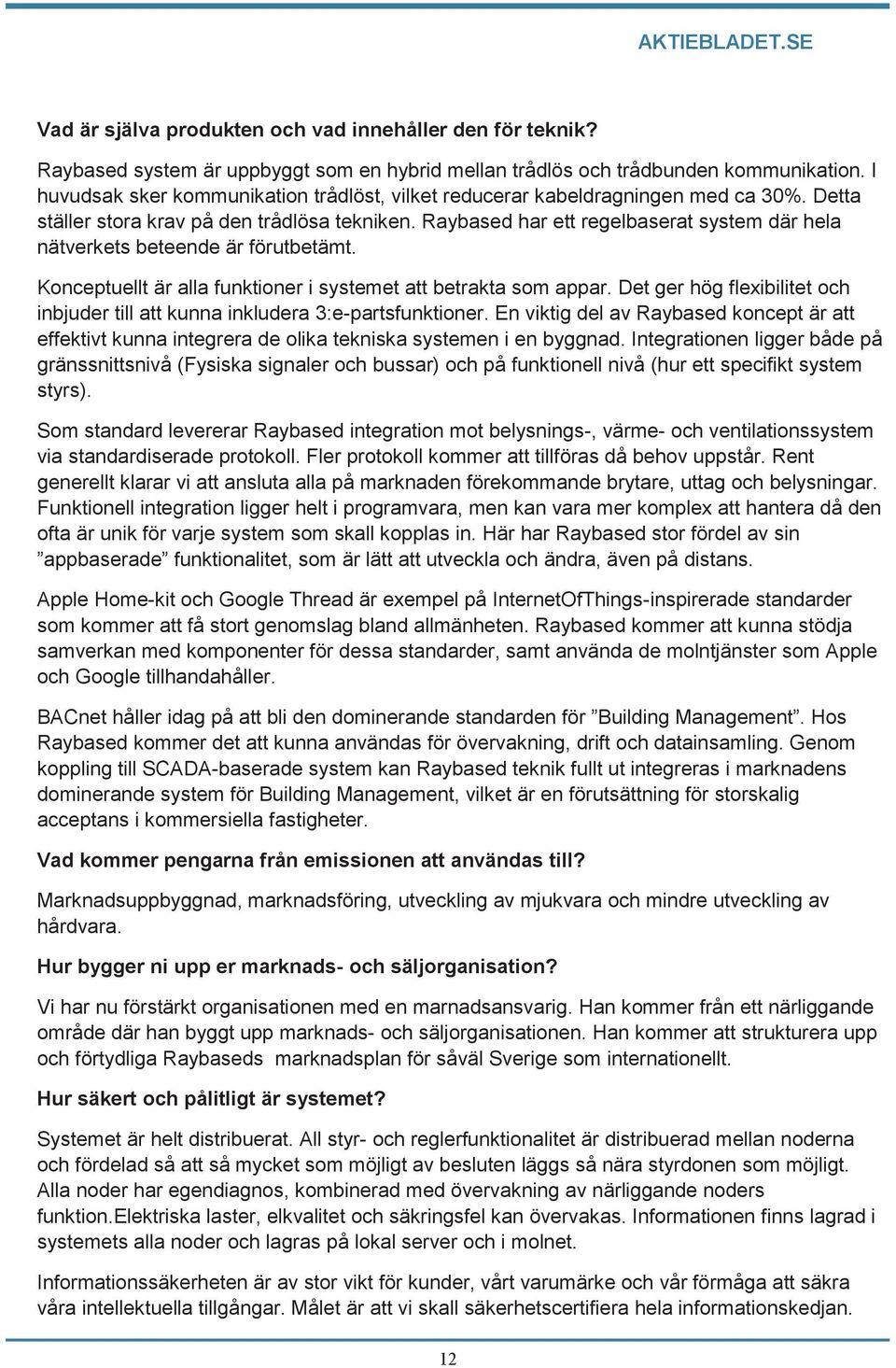 Raybased har ett regelbaserat system där hela nätverkets beteende är förutbetämt. Konceptuellt är alla funktioner i systemet att betrakta som appar.