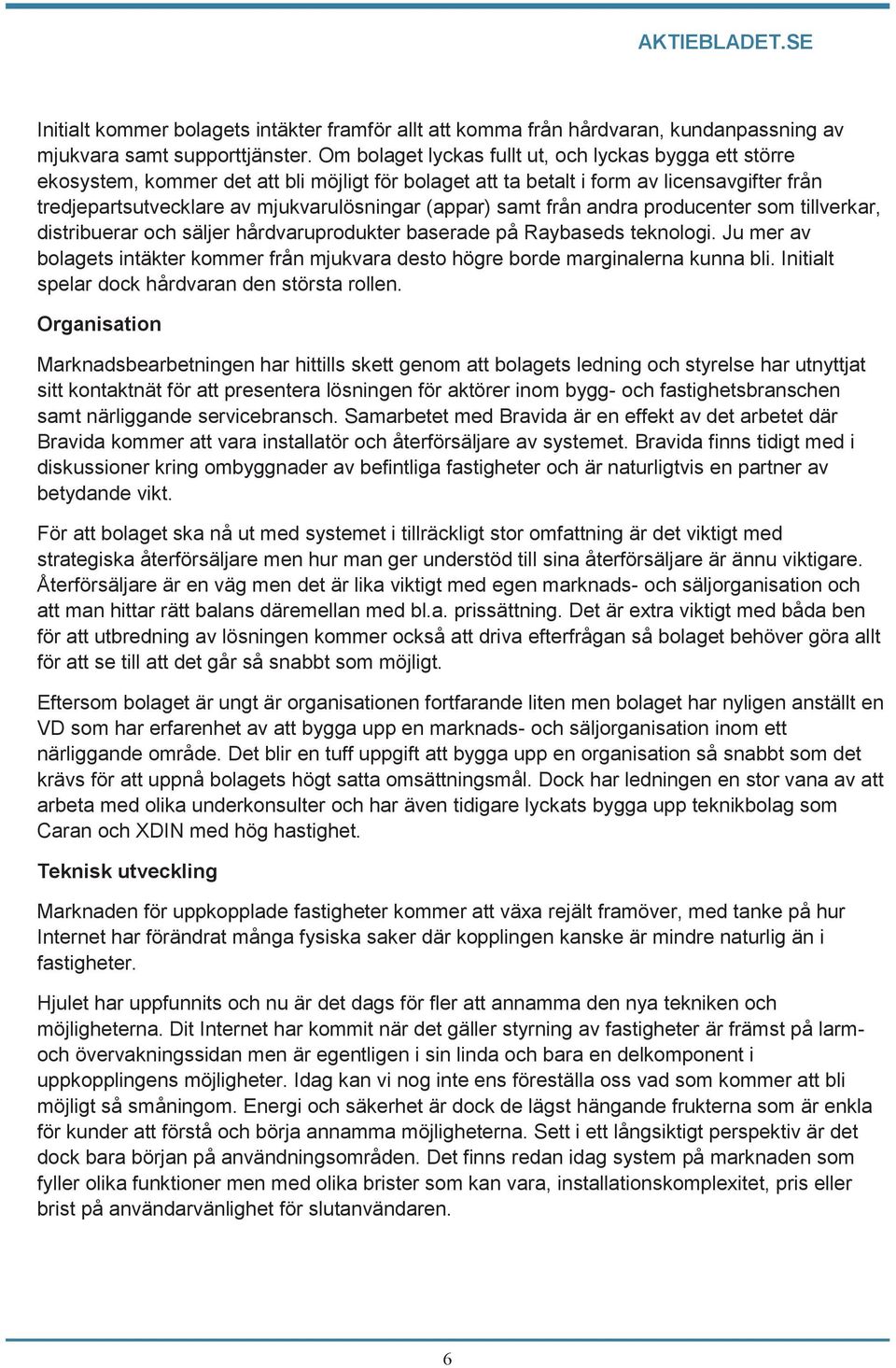 (appar) samt från andra producenter som tillverkar, distribuerar och säljer hårdvaruprodukter baserade på Raybaseds teknologi.