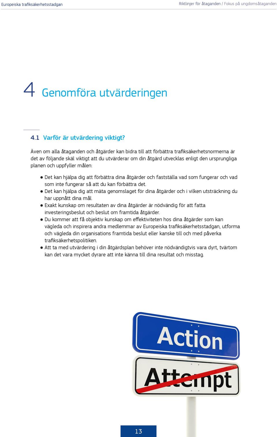 uppfyller målen: Det kan hjälpa dig att förbättra dina åtgärder och fastställa vad som fungerar och vad som inte fungerar så att du kan förbättra det.