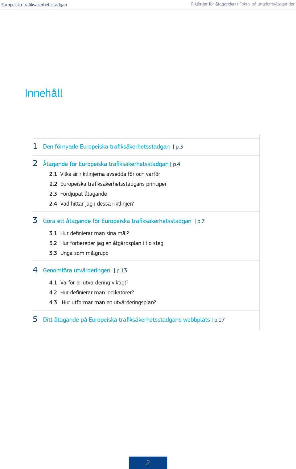 1 Hur definierar man sina mål? 3.2 Hur förbereder jag en åtgärdsplan i tio steg 3.3 Unga som målgrupp 4 Genomföra utvärderingen p.13 4.