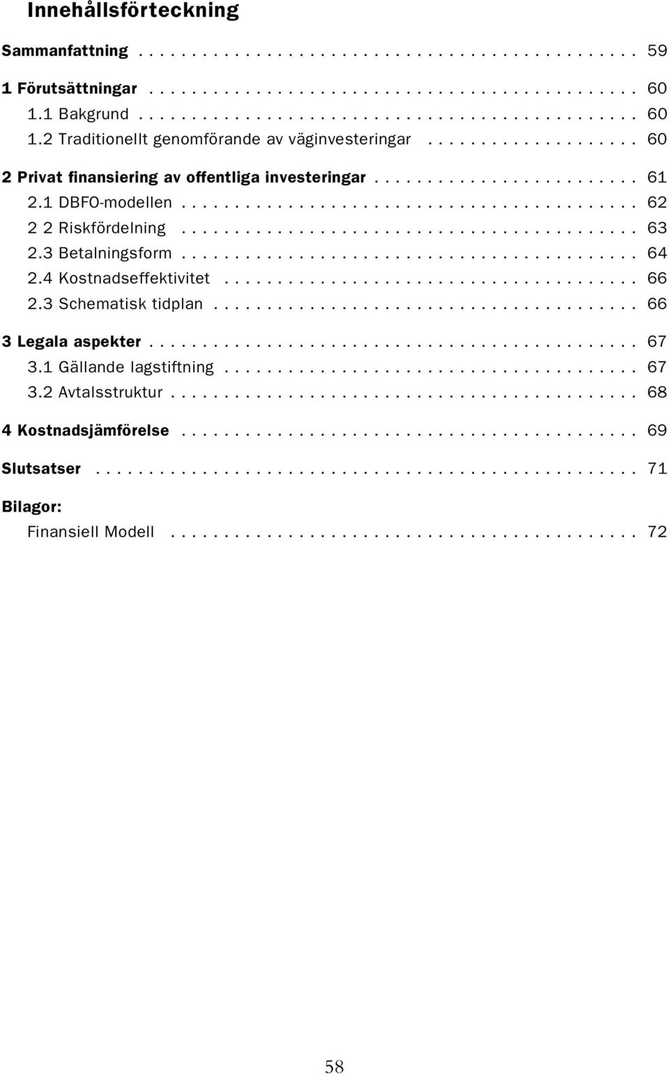 1 DBFO-modellen........................................... 62 2 2 Riskfördelning........................................... 63 2.3 Betalningsform........................................... 64 2.