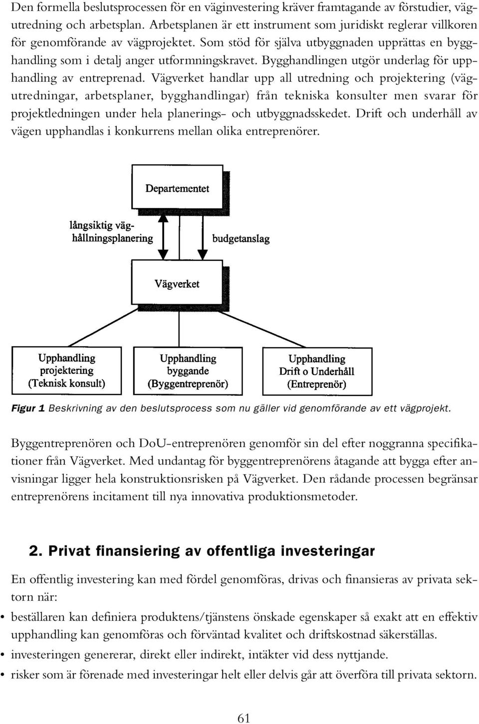 Bygghandlingen utgör underlag för upphandling av entreprenad.