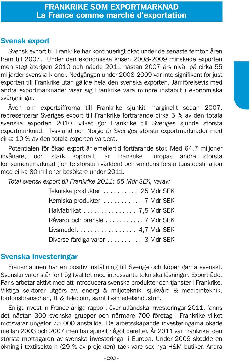 Nedgången under 2008-2009 var inte signifikant för just exporten till Frankrike utan gällde hela den svenska exporten.