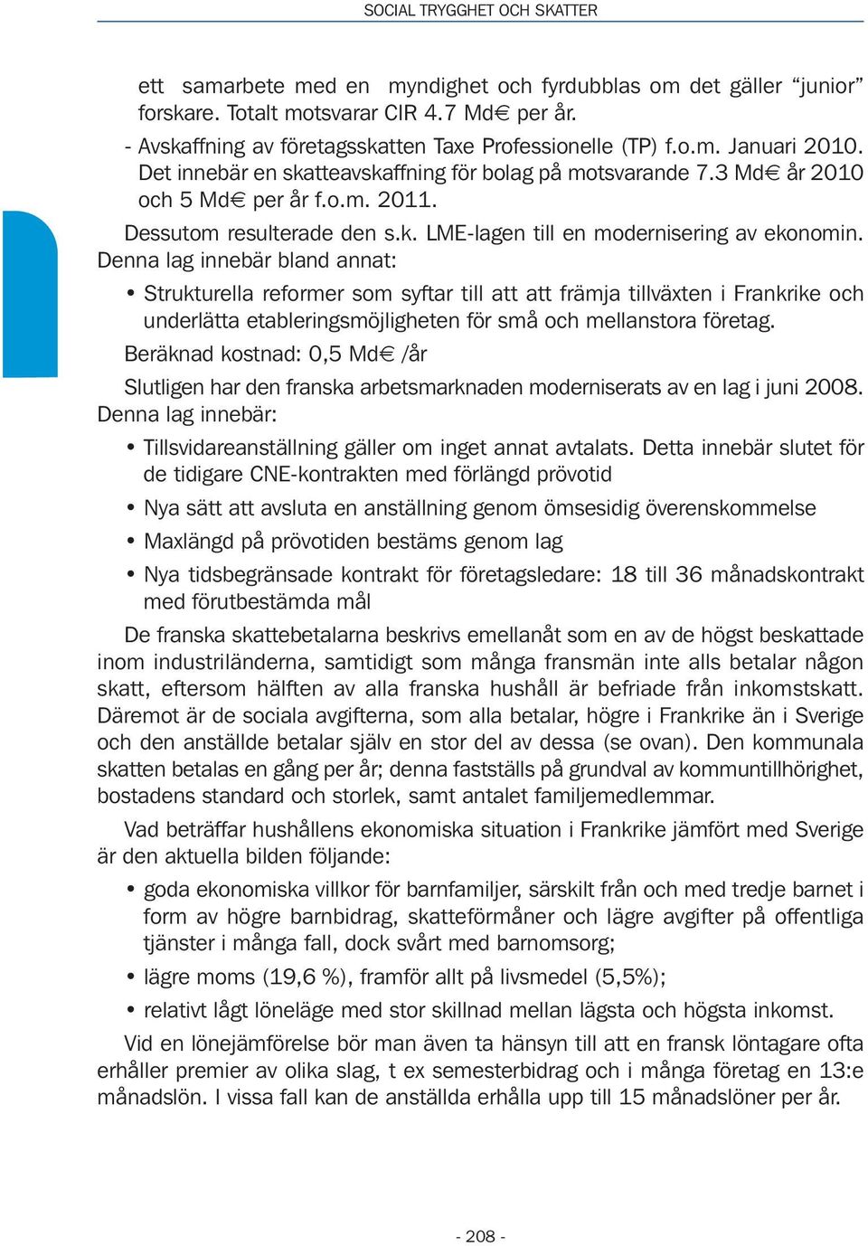 Dessutom resulterade den s.k. LME-lagen till en modernisering av ekonomin.