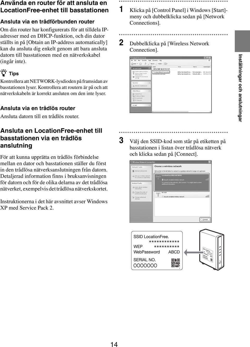 z Tips Kontrollera att NETWORK-lysdioden på framsidan av basstationen lyser. Kontrollera att routern är på och att nätverkskabeln är korrekt ansluten om den inte lyser.