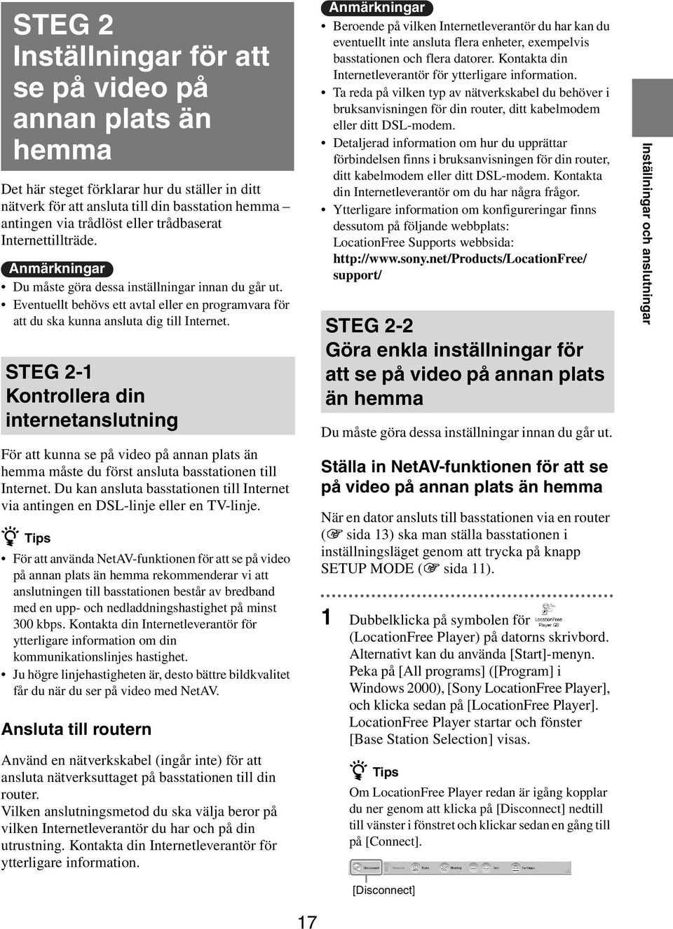 STEG 2-1 Kontrollera din internetanslutning För att kunna se på video på annan plats än hemma måste du först ansluta basstationen till Internet.