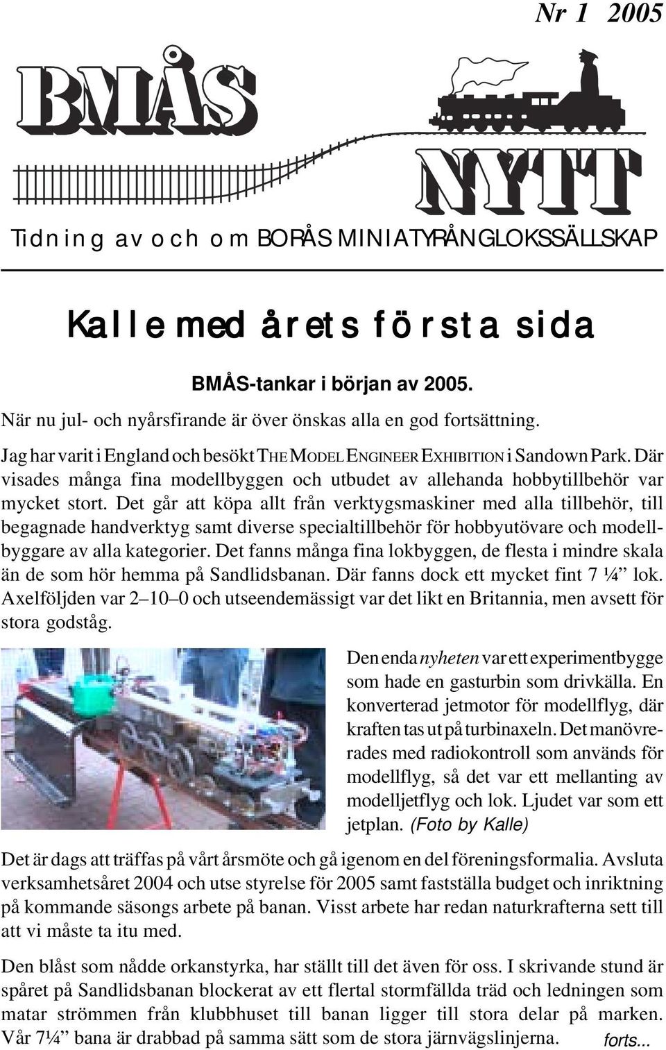 Där visades många fina modellbyggen och utbudet av allehanda hobbytillbehör var mycket stort.