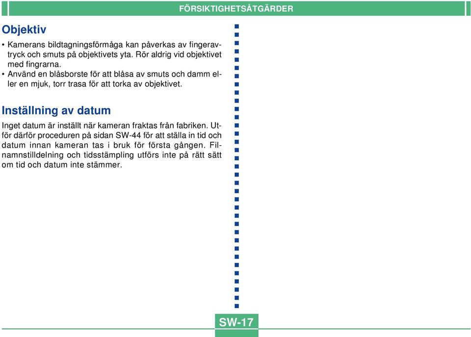 Inställning av datum Inget datum är inställt när kameran fraktas från fabriken.